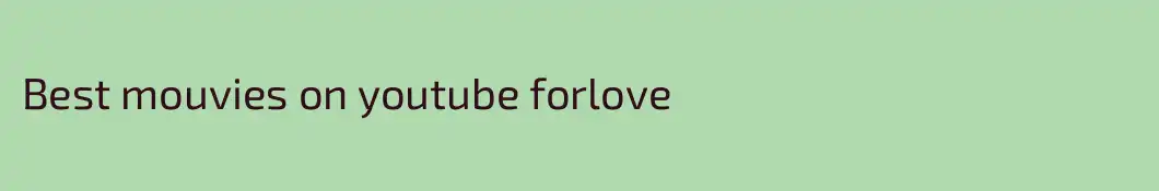 Best mouvies on youtube forlove